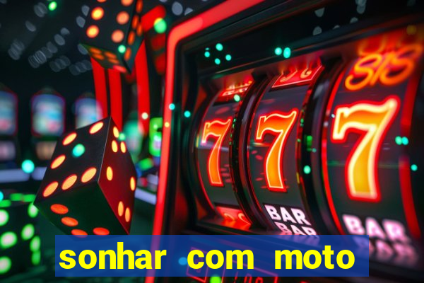 sonhar com moto roubada jogo do bicho